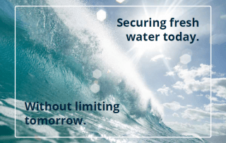 Securing fresh water today. Without limiting tomorrow.